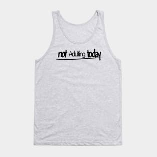 Not adulting today Tank Top